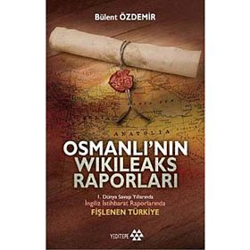 OSMANLI'NIN WIKILEAKS RAPORLARI - BÜLENT ÖZDEMİR