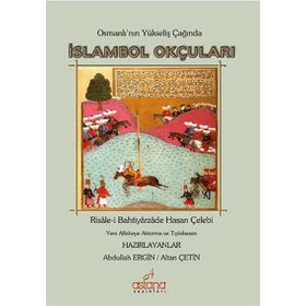 Osmanlı’nın Yükseliş Çağında İslambol Okçuları - Bahtiyarzade Hasan Çelebi