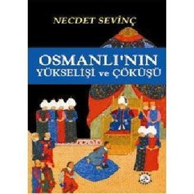 OSMANLI´NIN YÜKSELİŞİ VE ÇÖKÜŞÜ - NECDET SEVİNÇ