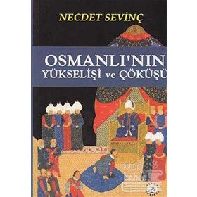 OSMANLI´NIN YÜKSELİŞİ VE ÇÖKÜŞÜ - NECDET SEVİNÇ