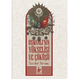 OSMANLI´NIN YÜKSELİŞİ VE ÇÖKÜŞÜ - NECDET SEVİNÇ