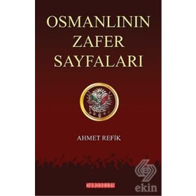 Osmanlının Zafer Sayfaları - ahmed refik altinay
