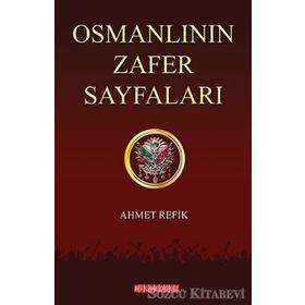 Osmanlının Zafer Sayfaları - ahmed refik altinay