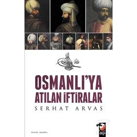 Osmanlı’ya Atılan İftiralar - Serhat Arvas