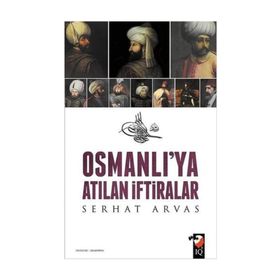 Osmanlı’ya Atılan İftiralar - Serhat Arvas