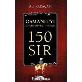 OSMANLI`YI CIHAN DEVLETI YAPAN 150 SIR - ALI KARAÇAM