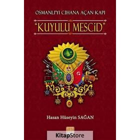 Osmanlı’yı Cihana Açan Kapı Kuyulu Mescid - Hasan Hüseyin Sağan
