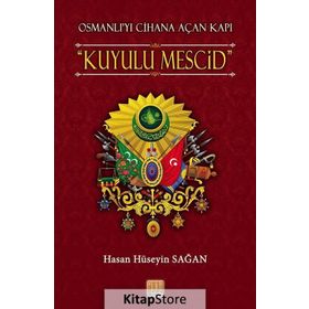 Osmanlı’yı Cihana Açan Kapı Kuyulu Mescid - Hasan Hüseyin Sağan