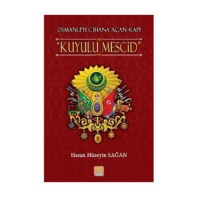 Osmanlı’yı Cihana Açan Kapı Kuyulu Mescid - Hasan Hüseyin Sağan