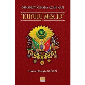 Osmanlı’yı Cihana Açan Kapı Kuyulu Mescid - Hasan Hüseyin Sağan