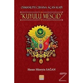 Osmanlı’yı Cihana Açan Kapı Kuyulu Mescid - Hasan Hüseyin Sağan