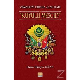 Osmanlı’yı Cihana Açan Kapı Kuyulu Mescid - Hasan Hüseyin Sağan