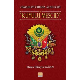 Osmanlı’yı Cihana Açan Kapı Kuyulu Mescid - Hasan Hüseyin Sağan