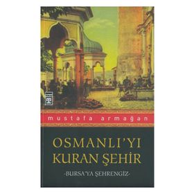 Osmanlı’yı Kuran Şehir - Mustafa Armağan