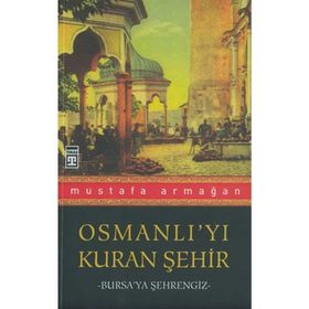 Osmanlı’yı Kuran Şehir - Mustafa Armağan