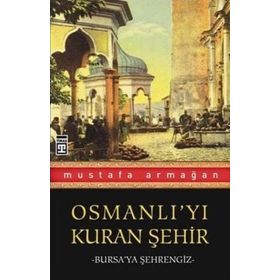Osmanlı’yı Kuran Şehir - Mustafa Armağan