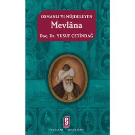 OSMANLI'YI MÜJDELEYEN MEVLÂNA - YUSUF ÇETİNDAĞ