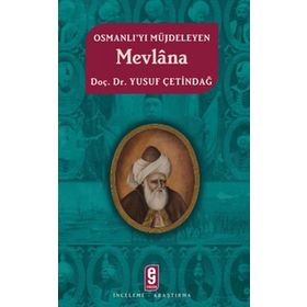 OSMANLI'YI MÜJDELEYEN MEVLÂNA - YUSUF ÇETİNDAĞ