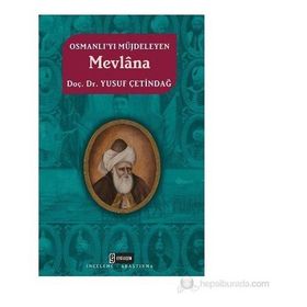 OSMANLI'YI MÜJDELEYEN MEVLÂNA - YUSUF ÇETİNDAĞ