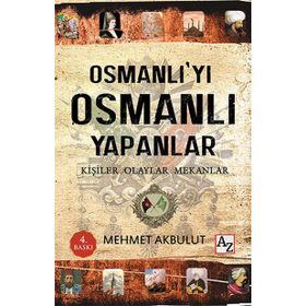 Osmanlı’yı Osmanlı Yapanlar - Mehmet Akbulut