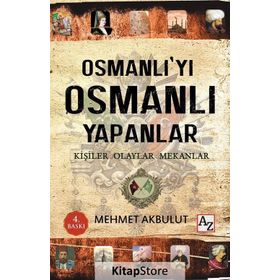 Osmanlı’yı Osmanlı Yapanlar - Mehmet Akbulut