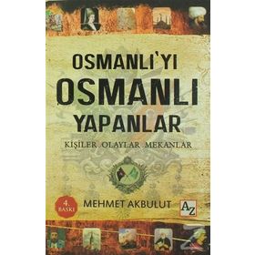 Osmanlı’yı Osmanlı Yapanlar - Mehmet Akbulut