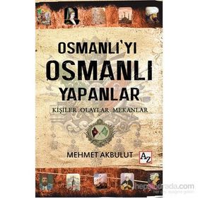 Osmanlı’yı Osmanlı Yapanlar - Mehmet Akbulut