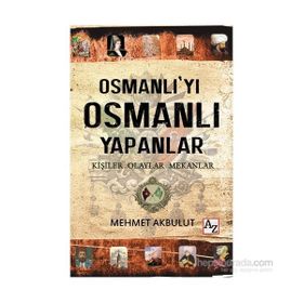 Osmanlı’yı Osmanlı Yapanlar - Mehmet Akbulut