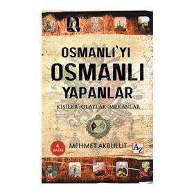 Osmanlı’yı Osmanlı Yapanlar - Mehmet Akbulut