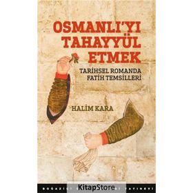 Osmanlıyı Tahayyül Etmek - Halim Kara