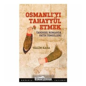 Osmanlıyı Tahayyül Etmek - Halim Kara