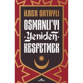 Osmanlı'yı Yeniden Keşfetmek - İlber Ortaylı