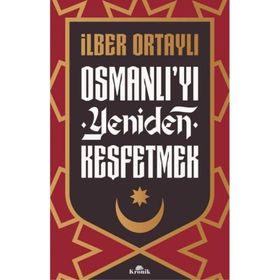 Osmanlı'yı Yeniden Keşfetmek - İlber Ortaylı