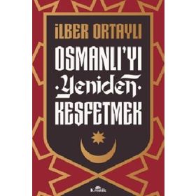 Osmanlı'yı Yeniden Keşfetmek - İlber Ortaylı