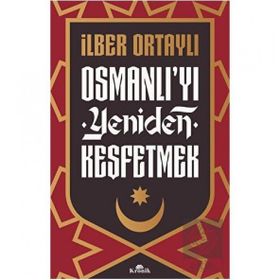 Osmanlı'yı Yeniden Keşfetmek - İlber Ortaylı