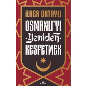 Osmanlı'yı Yeniden Keşfetmek - İlber Ortaylı