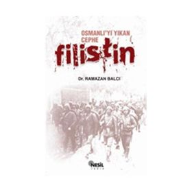 OSMANLI´YI YIKAN CEPHE: FILISTIN - RAMAZAN BALCI