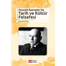 Oswald Spengler’de Tarih ve Kültür Felsefesi - Mustafa Cihan