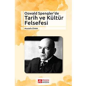Oswald Spengler’de Tarih ve Kültür Felsefesi - Mustafa Cihan