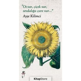 OT VAR, ÇIÇEK VAR,SEVDALIĞA ÇARE VAR... - AYŞE KILIMCI