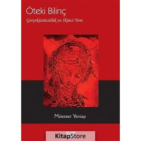 ÖTEKI BILINÇ GERÇEKÜSTÜCÜLÜK VE İKINCI YENI - MÜESSER YENIAY