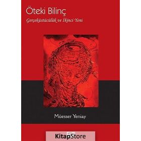 ÖTEKI BILINÇ GERÇEKÜSTÜCÜLÜK VE İKINCI YENI - MÜESSER YENIAY