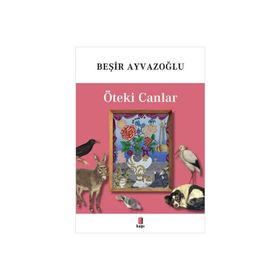 Öteki Canlar Renkli - Beşir Ayvazoğlu