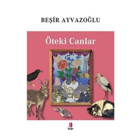 Öteki Canlar Renkli - Beşir Ayvazoğlu