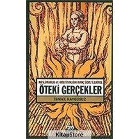 ÖTEKİ GERÇEKLER -MÜSLÜMANLIK VE HRİSTİYANLIĞIN İNANÇ ÖĞRETİLERİNDE- - İSMAİL KAYGUSUZ