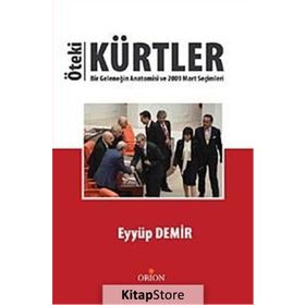ÖTEKI KÜRTLER BIR GELENEĞIN ANATOMISI VE 2009 MART SEÇIMLERI - EYYÜP DEMIR