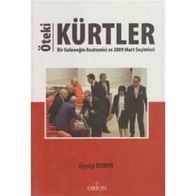 ÖTEKI KÜRTLER BIR GELENEĞIN ANATOMISI VE 2009 MART SEÇIMLERI - EYYÜP DEMIR