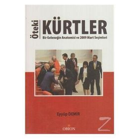 ÖTEKI KÜRTLER BIR GELENEĞIN ANATOMISI VE 2009 MART SEÇIMLERI - EYYÜP DEMIR