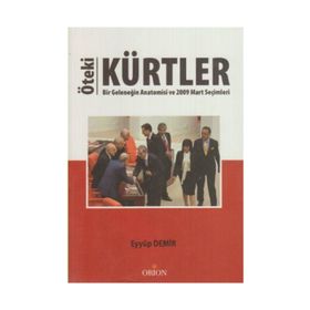 ÖTEKI KÜRTLER BIR GELENEĞIN ANATOMISI VE 2009 MART SEÇIMLERI - EYYÜP DEMIR
