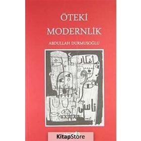 ÖTEKİ MODERNLIK - ABDULLAH DURMUŞOĞLU